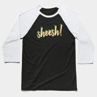 Sheesh Baseball T-Shirt